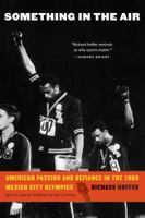 Something in the Air: American Passion and Defiance in the 1968 Mexico City Olympics 1496211774 Book Cover