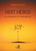 Huit héros - ou Chroniques de l'Anthropocène B0DPM7M6P7 Book Cover