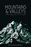 Mountains and Valleys: The Story of Elijah 166782550X Book Cover