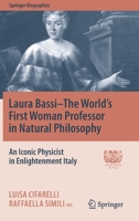 Laura Bassi–The World's First Woman Professor in Natural Philosophy: An Iconic Physicist in Enlightenment Italy 303053961X Book Cover