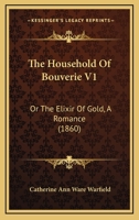 The Household Of Bouverie V1: Or The Elixir Of Gold, A Romance 1275826075 Book Cover