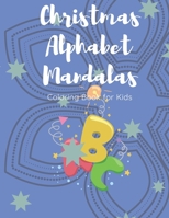Christmas Alphabet Mandalas: A Christmas Coloring Book for Kids B08M21XLFW Book Cover