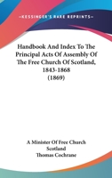 Handbook and Index to the Principal Acts of Assembly of the Free Church of Scotland 1022074962 Book Cover