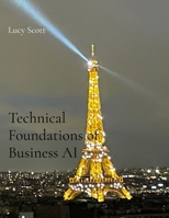 Technical Foundations of Business AI: A Prerequisite Guide to Python, Math, and Intelligent Systems B0H7HYGVPQ Book Cover
