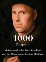 1000 Porträts: Meisterwerke der Porträtmalerei von der Renaissance bis zur Moderne (German Edition) B0HBB9953M Book Cover
