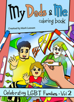 My Dads  Me Coloring Book: Celebrating LGBT Families - Vol 2 1945448911 Book Cover