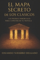 El Mapa Secreto De Los Clasicos: Las piedras inmortales para construir tu novela B0FTVSLL6J Book Cover