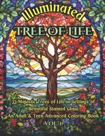 Illuminated Tree of Life Adult & Teen Advanced Coloring Book Vol. 1: 33 Majestic Trees of Life in Settings of Beautiful Stained Glass! B0CPP4GGTW Book Cover