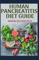 HUMAN PANCREATITIS DIET: QUINTESSENTIAL GUIDE WHICH INCLUDES RECIPES, FOOD LIST, MEAL PLAN AND HOW TO GET STARTED B089TV17GP Book Cover