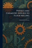 Physics and Chemistry Applied to Flour Milling 1025907078 Book Cover