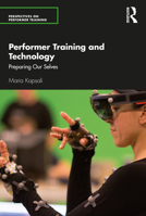 Performer Training and Technology: Preparing Our Selves 1138677817 Book Cover