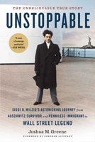 Unstoppable: Siggi B. Wilzig's Astonishing Journey from Auschwitz Survivor and Penniless Immigrant to Wall Street Legend 164722215X Book Cover