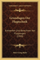 Grundlagen Der Flugtechnik: Entwerfen Und Berechnen Von Flugzeugen - Primary Source Edition 1016685327 Book Cover