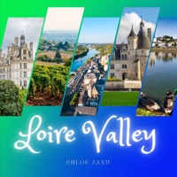 Loire Valley: A Beautiful Print Landscape Art Picture Country Travel Photography Meditation Coffee Table Book of France B09TDSCC6H Book Cover