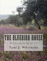 The Bluebird House: Our Home Schooling Experience K-12 1514889366 Book Cover