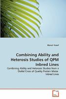 Combining Ability and Heterosis Studies of QPM Inbred Lines: Combining Ability and Heterosis Studies from a Diallel Cross of Quality Protein Maize Inbred Lines 3639280857 Book Cover