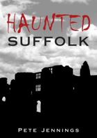 Haunted Suffolk 0752438441 Book Cover