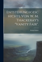 Entstehungsgeschichte Von W. M. Thackeray's "Vanity Fair". 1022476882 Book Cover