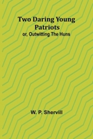 Two Daring Young Patriots; or, Outwitting the Huns (French Edition) 9362513722 Book Cover