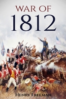 War of 1812: A History from Beginning to End 1534612297 Book Cover