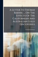 A Letter To Thomas Baring, On The Effects Of The Californian And Australian Gold Discoveries 1246526700 Book Cover