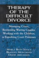 Therapy of the Difficult Divorce: Managing Crises, Reorienting Warring Couples, Working with the Children, and Expediting Court Processes (The Master Work Series) 0765702126 Book Cover