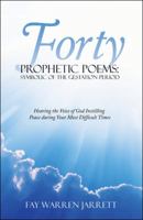 Forty Prophetic Poems: Symbolic of the Gestation Period: Hearing the Voice of God Instilling Peace During Your Most Difficult Times 1973608650 Book Cover