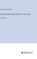 A Book of Medical Discourses; In Two Parts: in large print 3387095538 Book Cover