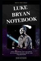 Luke Bryan Notebook: Great Notebook for School or as a Diary, Lined With More than 100 Pages. Notebook that can serve as a Planner, Journal, Notes and for Drawings. 1702137430 Book Cover