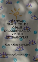 Manual práctico de como desarrollar la visión extraocular: Paso a paso desde Zero (Spanish Edition) 8410920921 Book Cover