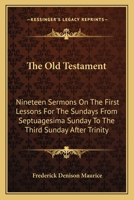 The Old Testament: Nineteen Sermons Preached in the Chapel of Lincoln's Inn 1286463718 Book Cover