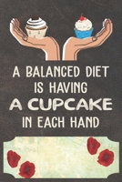 A Balance Diet Is Having A Cupcake In Each Hand Notebook Journal: 110 Blank Lined Paper Pages 6x9 Personalized Customized Notebook Journal Gift For Cupcake Pancake Cake Lovers and Bakers 1691103187 Book Cover