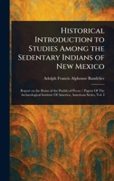 Historical Introduction to Studies Among the Sedentary Indians of New Mexico 1022975382 Book Cover