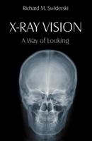 X-Ray Vision: A Way of Looking 1612331084 Book Cover