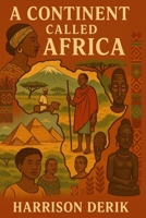 A continent called Africa (Part 1) B0FJG7TJBW Book Cover