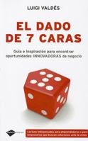 El dado de siete caras: Guía e inspiración para encontrar oportunidades innovadoras de negocio 8496981584 Book Cover