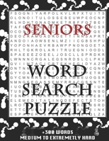 SENIORS WORD SEARCH PUZZLE +300 WORDS Medium To Extremetrly Hard: AND MANY MORE OTHER TOPICS, With Solutions, 8x11' 80 Pages, All Ages: Kids 7-10, Solvable Word Search Puzzles, Seniors And Adults. 1678972932 Book Cover