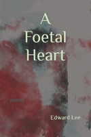 A Foetal Heart: Poems B0B4HDP4KD Book Cover