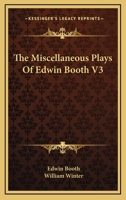 The Miscellaneous Plays Of Edwin Booth V3 1430493801 Book Cover