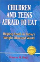 Children and Teens Afraid to Eat: Helping Youth in Today's Weight-Obsessed World (Berg, Francie M. Afraid to Eat Series.) 0918532558 Book Cover