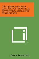 254 Questions And Answers On Practical Hypnotism And Auto-Suggestion Plus Glossary 1162922117 Book Cover