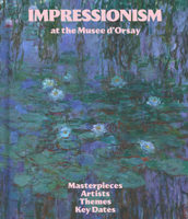 Impressionism at the Musée dOrsay: Masterpieces, Artists, Themes, Key Dates 2080447211 Book Cover