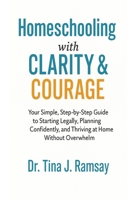 Homeschooling with Clarity Courage Your Simple Step-by-Step Guide to Starting Legally Planning Confidently and Thriving at Home Without Overwhelm B0FPR6WPNX Book Cover