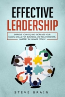 Effective Leadership: Improve your EQ and Increase your Social Skills for Business and Relationships. Mastery in Manage People B07Y4KC5H8 Book Cover