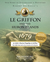 Le Griffon and the Huron Islands - 1679: Our Story of Exploration & Discovery 1954786204 Book Cover