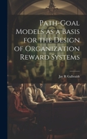 Path-goal Models as a Basis for the Design of Organization Reward Systems 1021500305 Book Cover