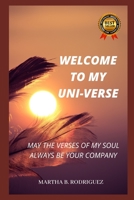 Welcome to My Uni-Verse: May the Verses of My Soul Always Be Your Company B08GFPMG2Z Book Cover