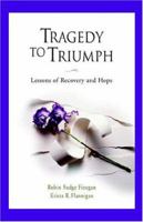 Tragedy to Triumph Lessons of Recovery and Hope 0974499145 Book Cover