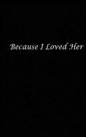 Because I Loved Her 1729553079 Book Cover