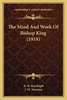 The Mind and Work of Bishop King 0548782423 Book Cover